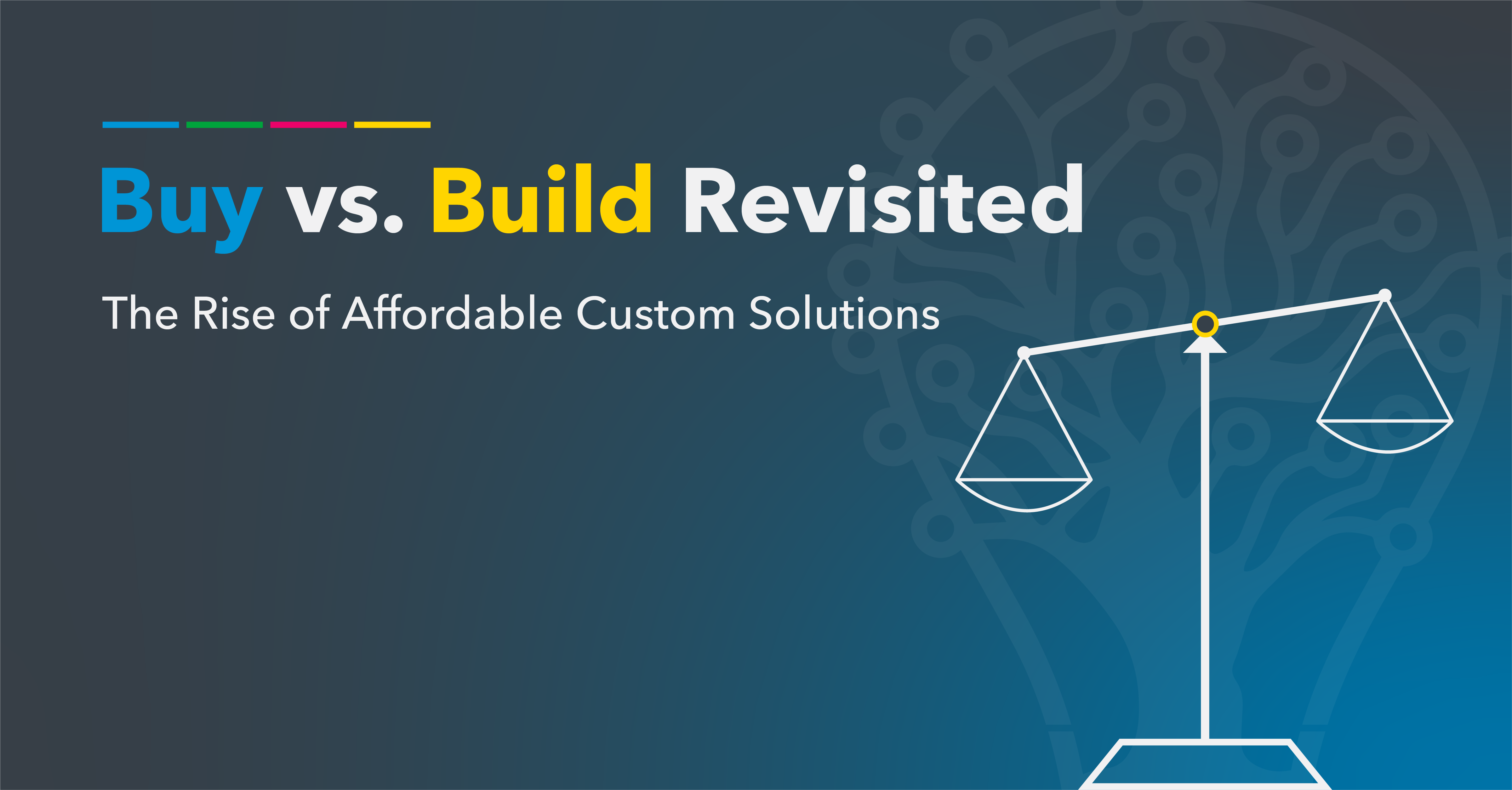 Buy vs. Build Revisited: The Rise of Affordable Custom Solutions