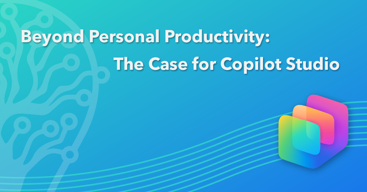 Beyond Personal Productivity: The Case for Copilot Studio