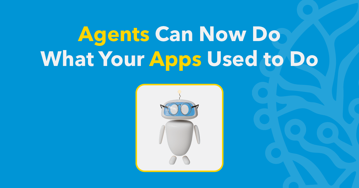 Agents Can Now Do What Apps Used To Do